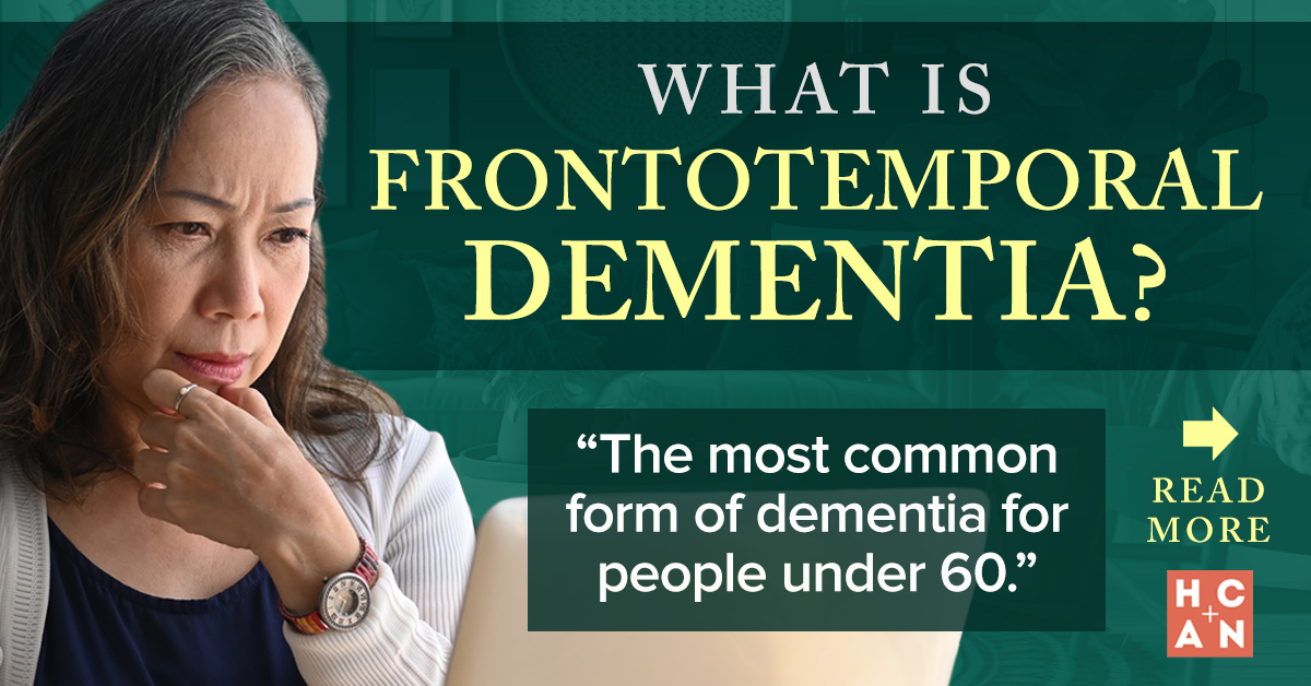 What is Frontotemporal Dementia? HomeCare Advocacy Network