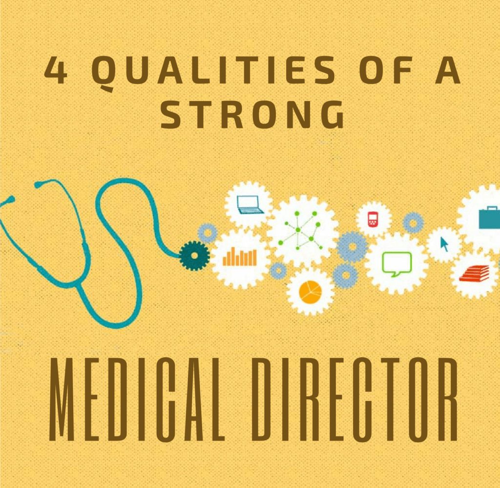 4 Essential Qualities of A Strong Medical Director HealthCare Recruiters International