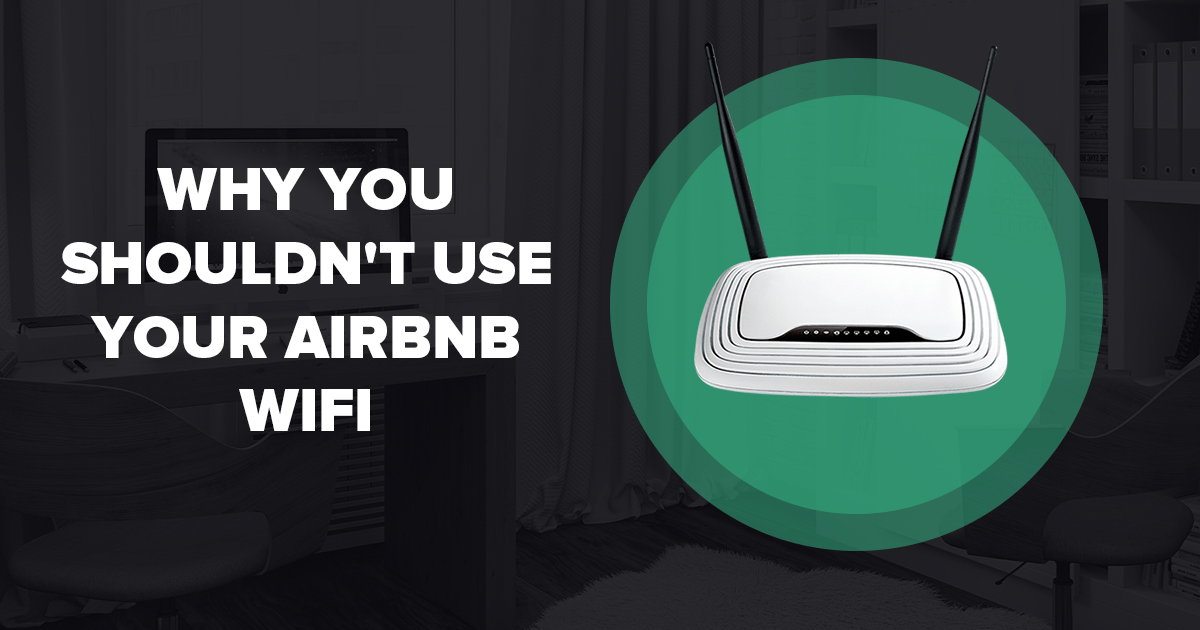 למה לא היית צריך להשתמש ב WiFi ב Airbnb שבו התארחת.