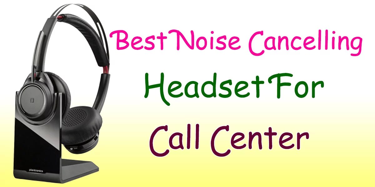 Top 10 Best Noise Cancelling Headset for Call Center Headphone Day