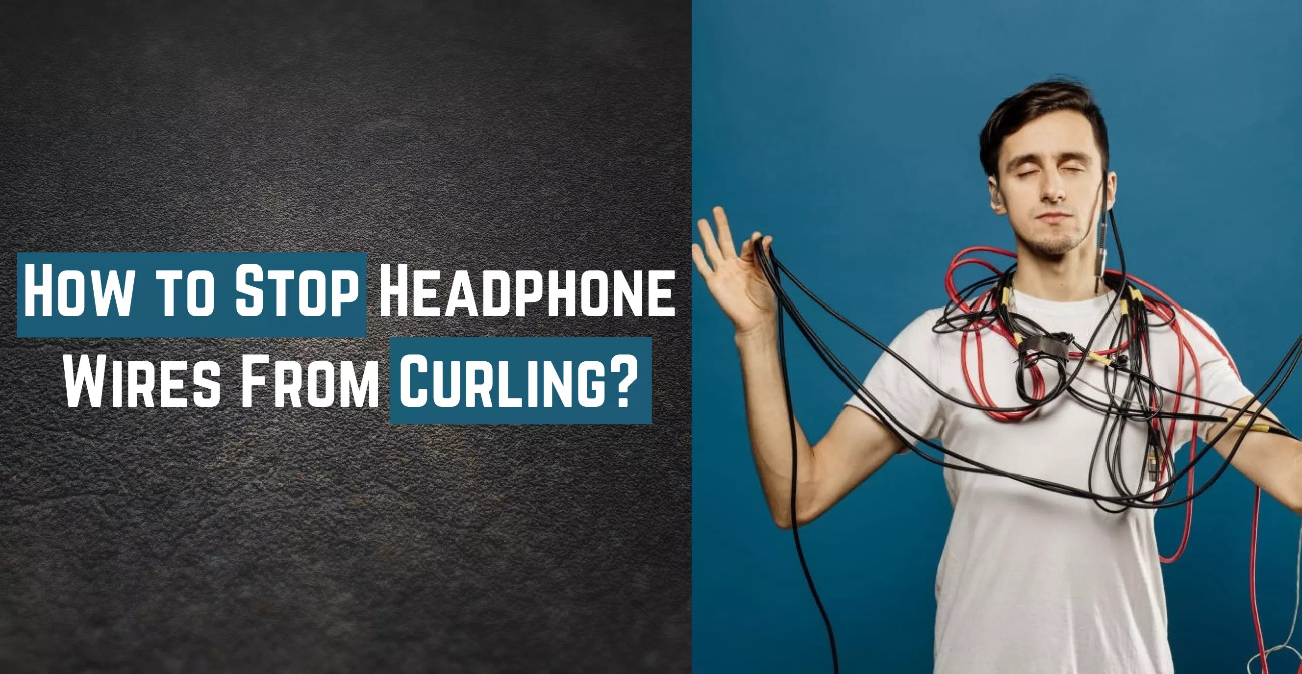 How To Stop Headphone Wires From Curling? 11 Tricks
