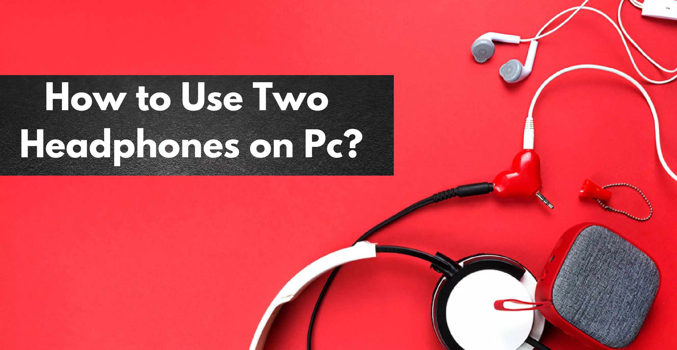 How To Use Two Headphones on Pc? Headphones To Buy in 2021