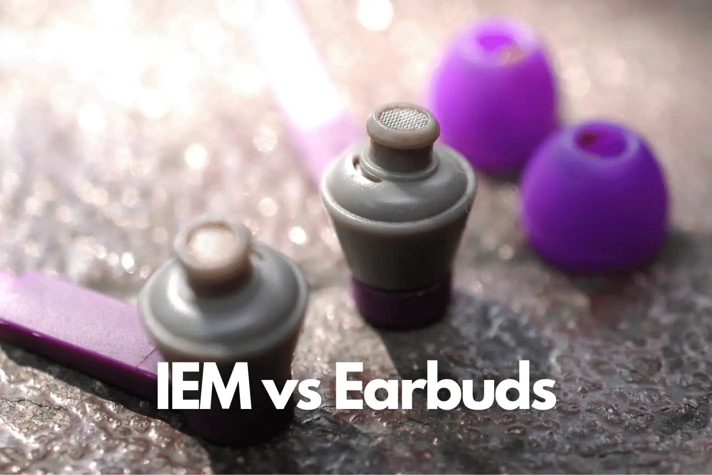 IEMs vs Earbuds Why One May Fit Your Needs More Headphone University