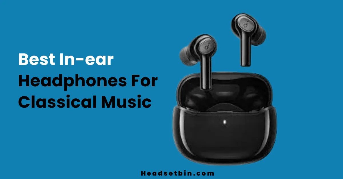 6 Best Inear Headphones For Classical Music [2023]