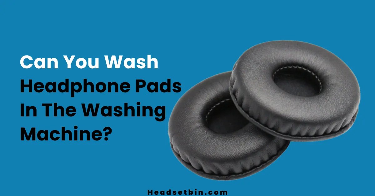 Can You Wash Headphone Pads In The Washing Machine?