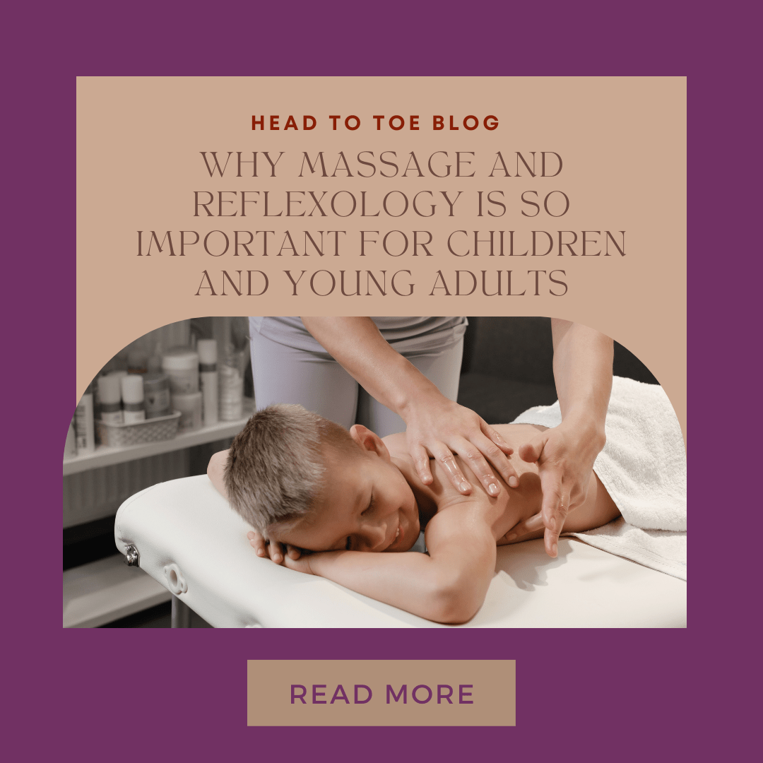 Why massage and reflexology is so important for children and young adults Head to Toe Therapies