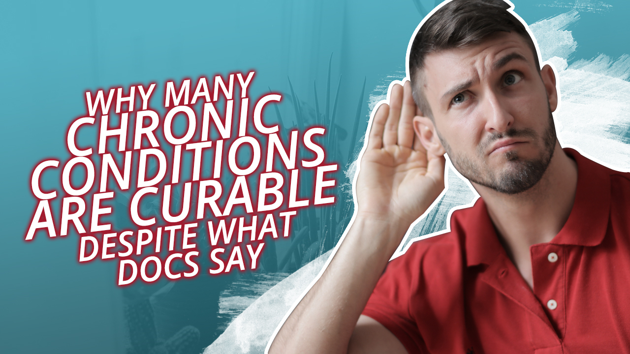 Why Many Chronic Conditions Are Curable Healing Unleashed