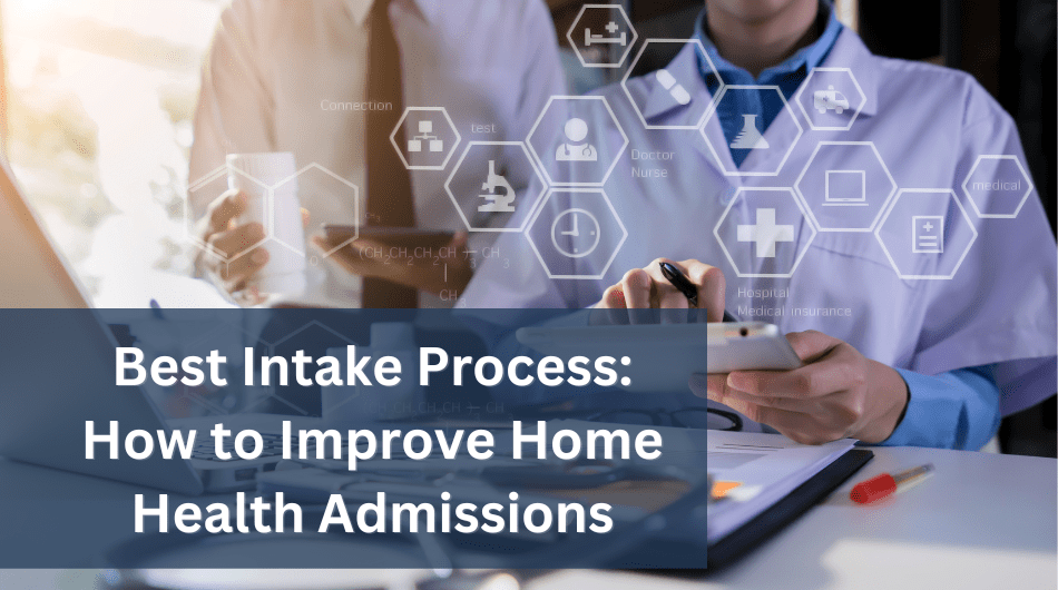 Best Intake Process How to Improve Home Health Admissions HealthRev