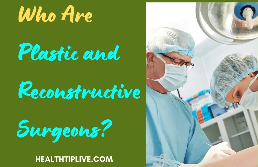 Who Are Plastic and Reconstructive Surgeons?
