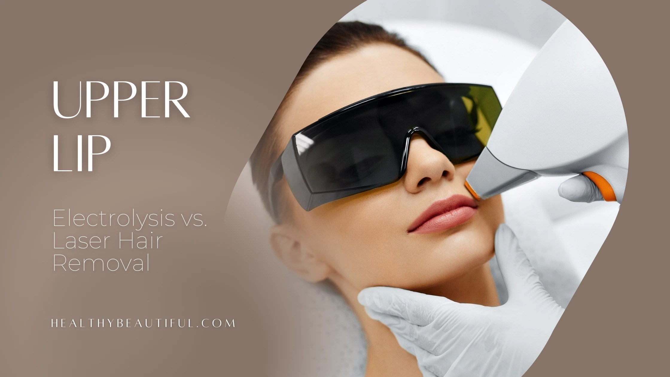 Electrolysis vs Laser Hair Removal Upper Lip Healthy Beautiful