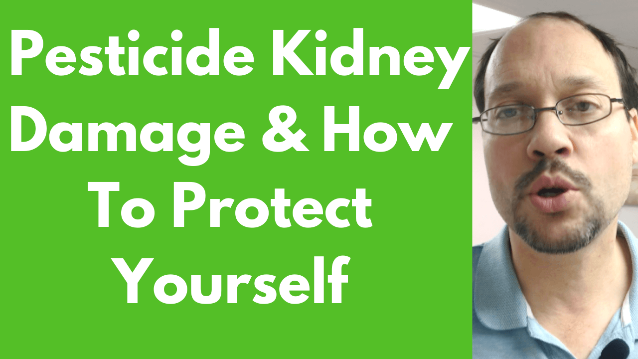Pesticides & Kidney DiseaseKidney Disease Pesticide Damage & Protection