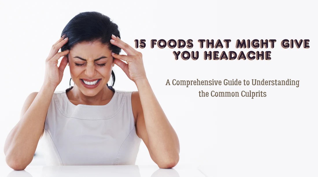 15 Foods That Might Give You Headache A Comprehensive Guide to Under