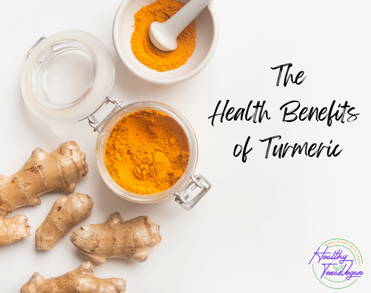 The Health Benefits of Turmeric Healthy Texas Vegan