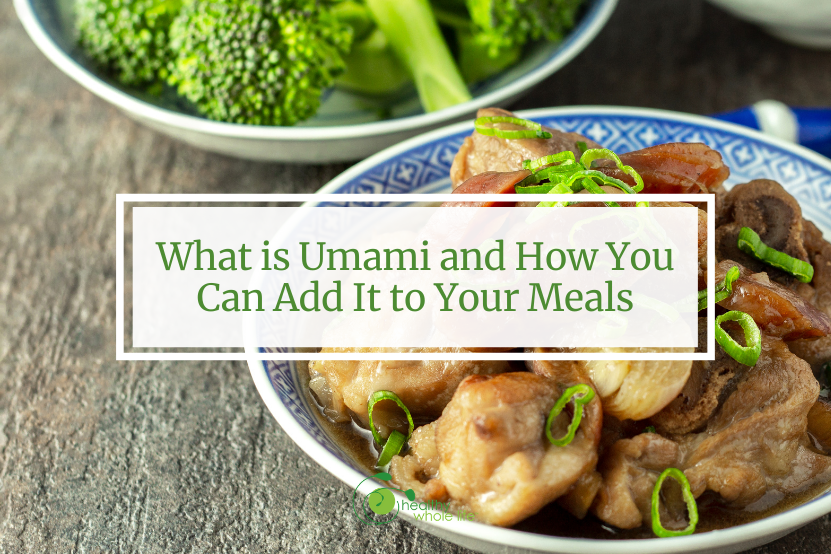 What is Umami and How You Can Add It to Your Meals Healthy Whole Life™