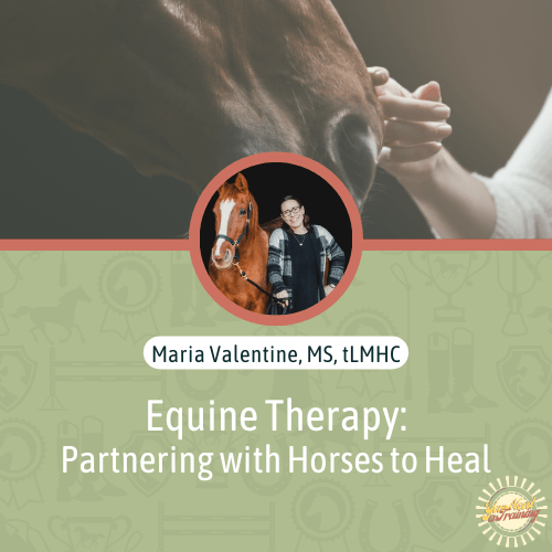 Equine Therapy Partnering with Horses to Heal (2 CE Hours) Heart And