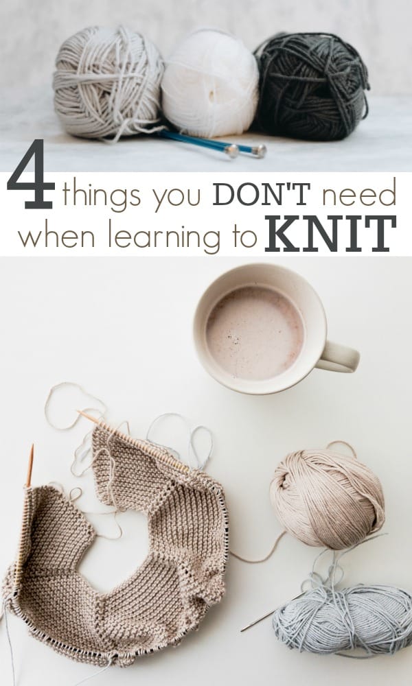 4 Things You DON'T Need When Learning How to Knit