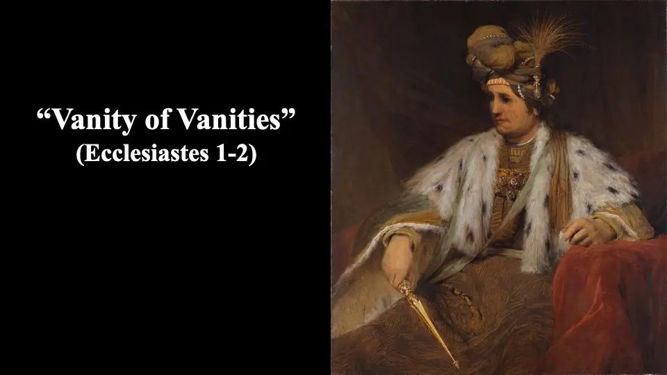 “Vanity of Vanities” (Ecclesiastes 1; Ecclesiastes 2) "From The Heart