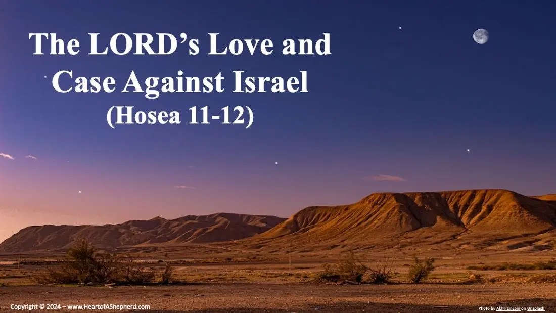 The LORD’s Case Against Israel (Hosea 11; Hosea 12) "From The Heart