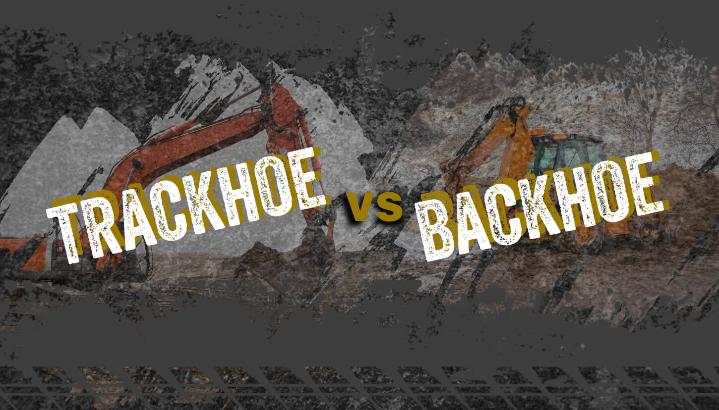 Trackhoe vs. Backhoe (2024 Comparison) • HEA
