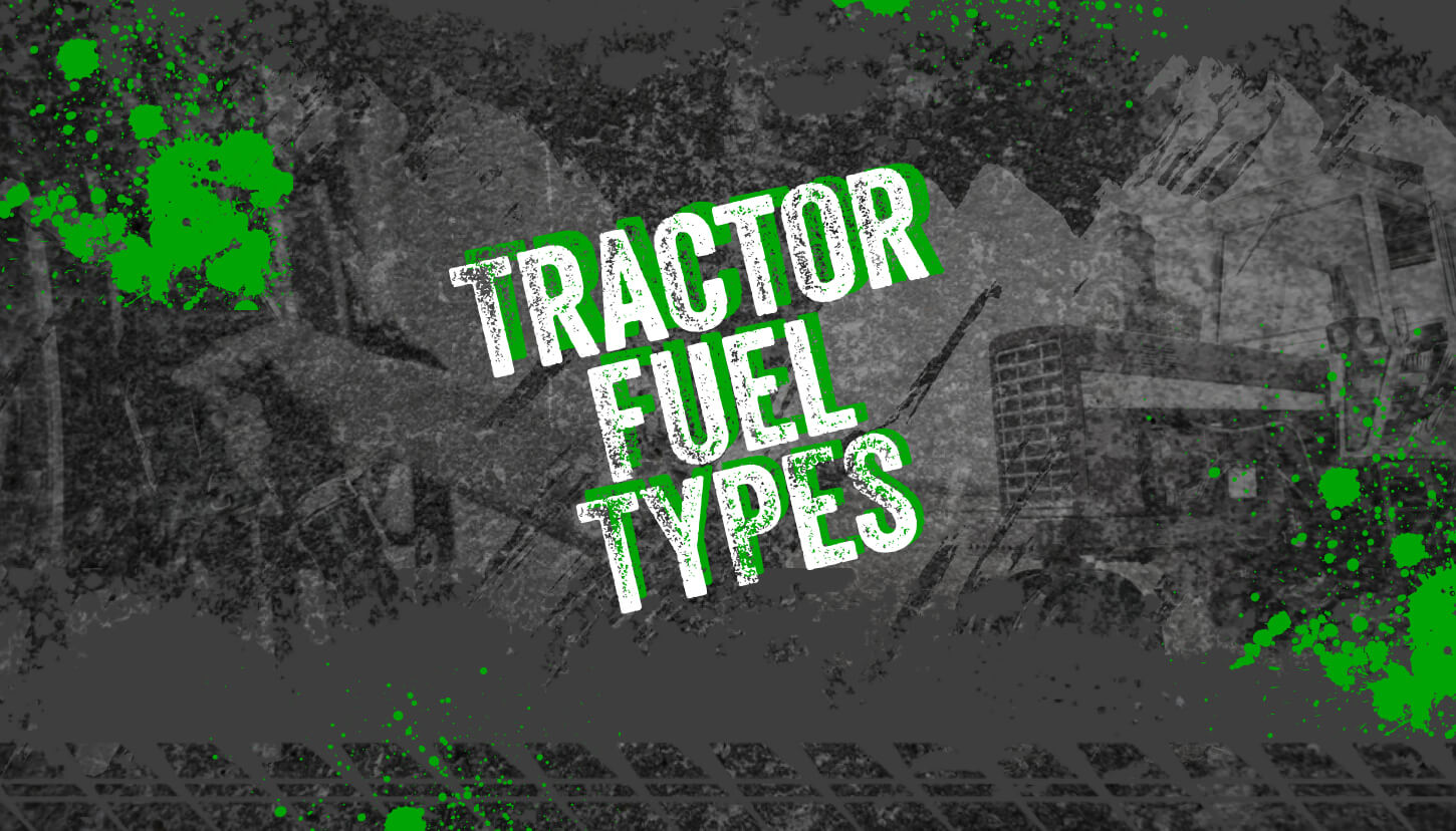 5 Most Common Tractor Fuel Types • Heavy Equipment Appraisal