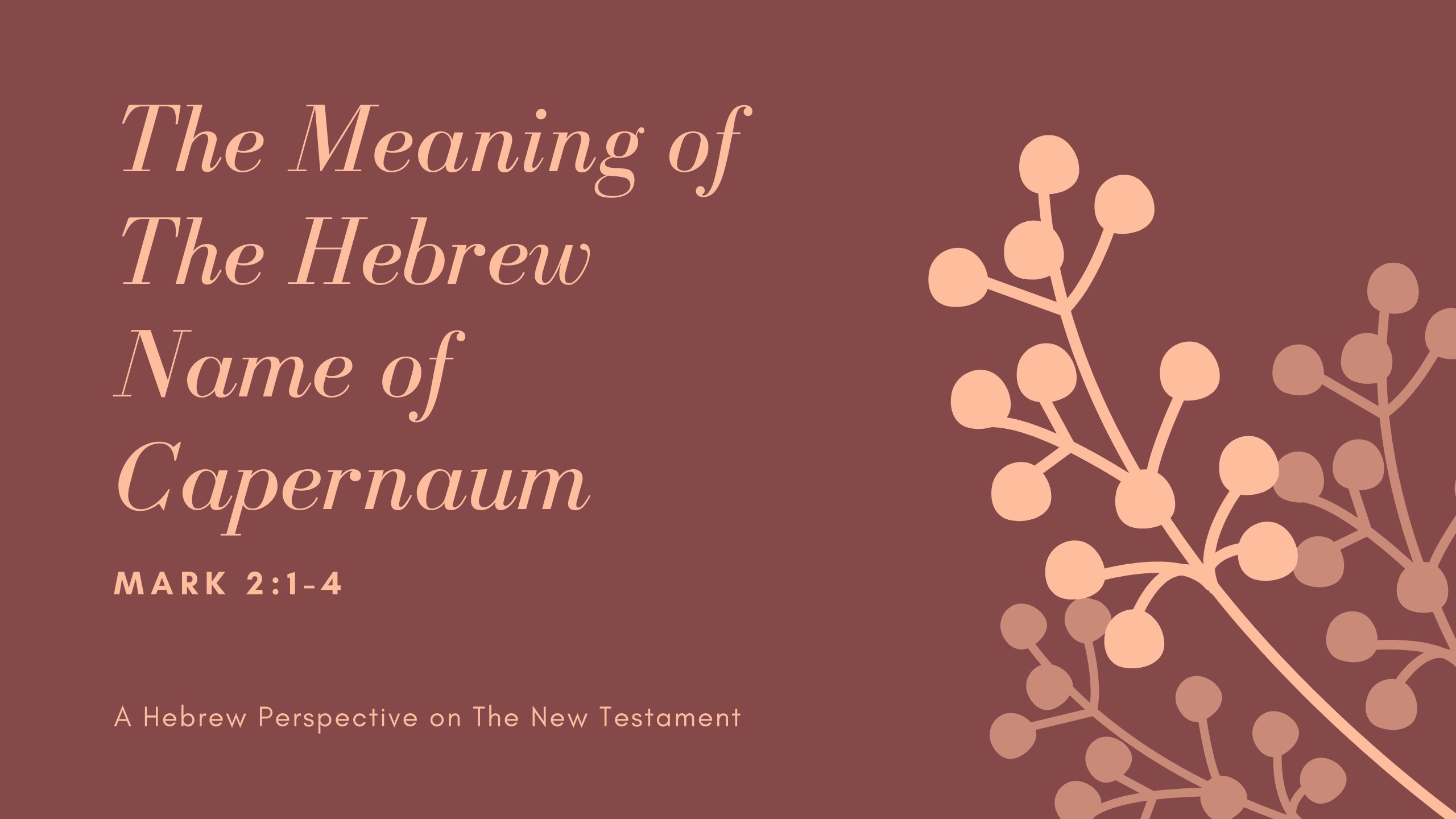 The Meaning of The Hebrew Name of Capernaum Mark 214