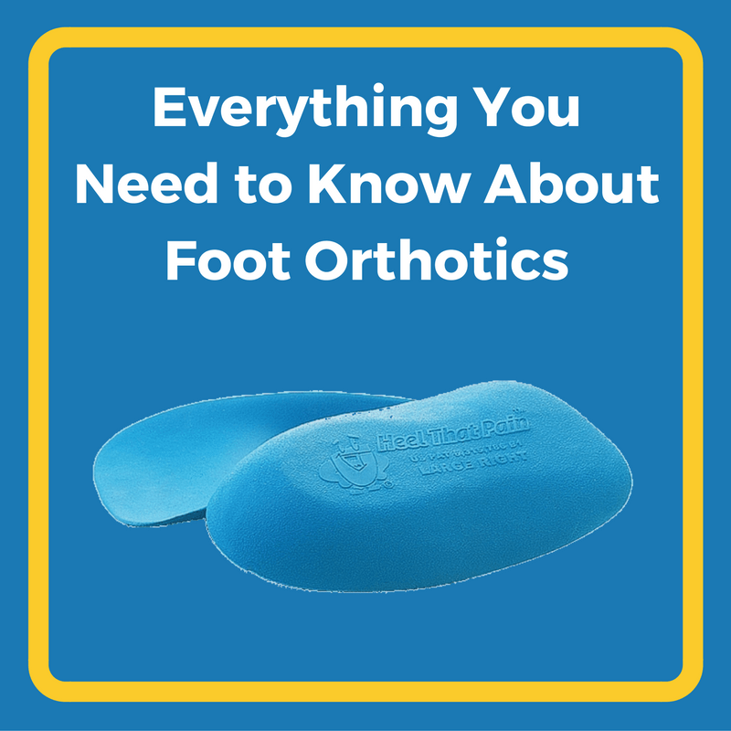 Everything You Need to Know About Foot Orthotics Heel That Pain