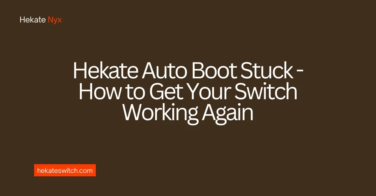 Hekate Auto Boot Stuck Explanation detailsHekateSwitch