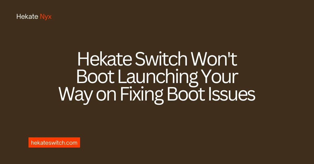 Hekate Switch Won't Boot Launching Your Way on Fixing Boot Issues
