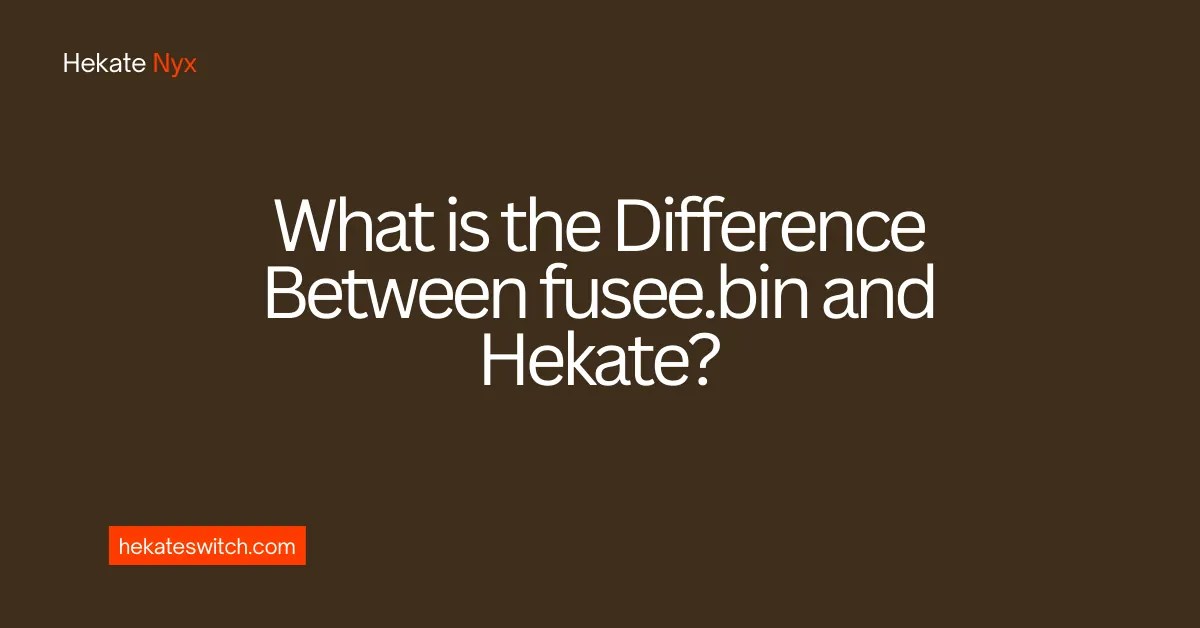 What is the Difference Between fusee.bin and Hekate? Hekate Switch