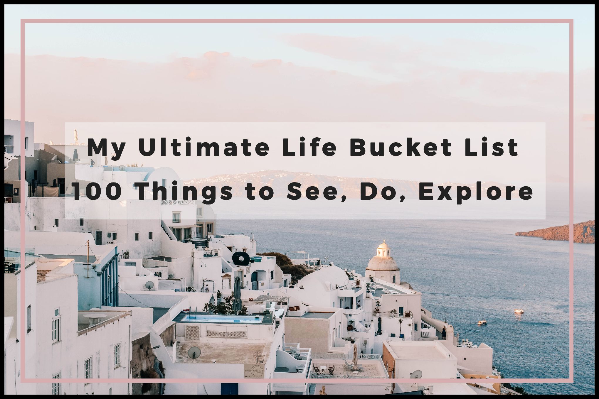 My Ultimate Life Bucket List 100 Ideas for Travel and Goals Helene