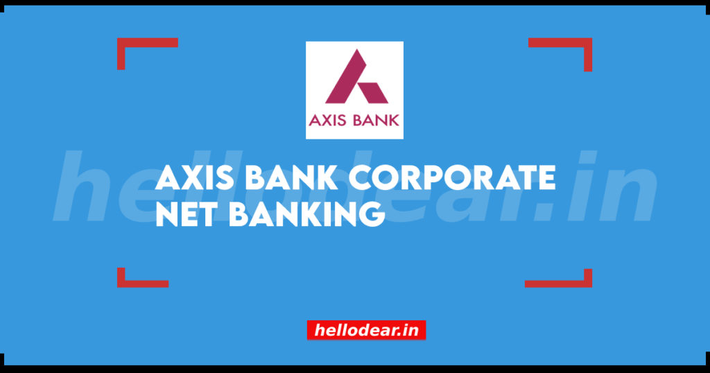 Axis Bank Corporate Net Banking Guide Registration & Know Customer ID