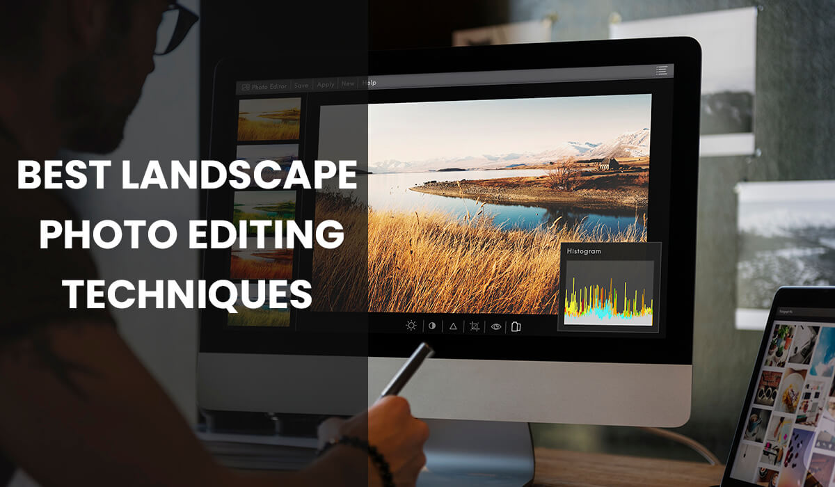 Top 8 Landscape Photo Editing Techniques For Picturesque Images