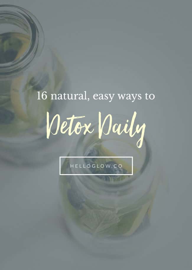 16 Easy, Natural Ways to Detox Daily Hello Glow