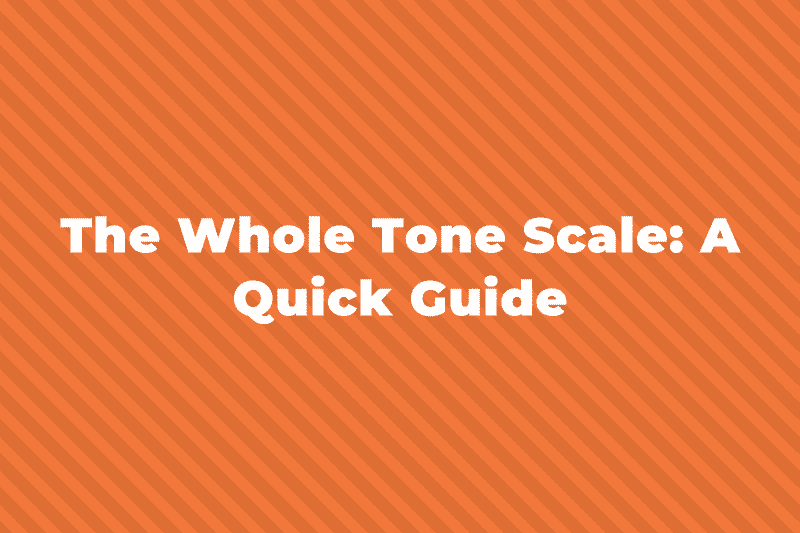 The Whole Tone Scale A Quick Guide
