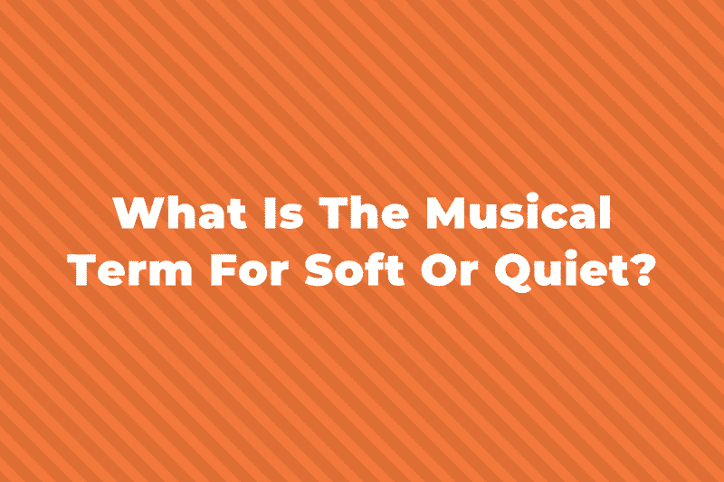 What Is The Musical Term For Soft Or Quiet?
