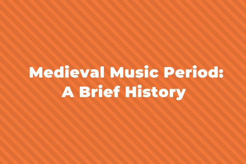 An Overview Of The Medieval Music Period A Brief History
