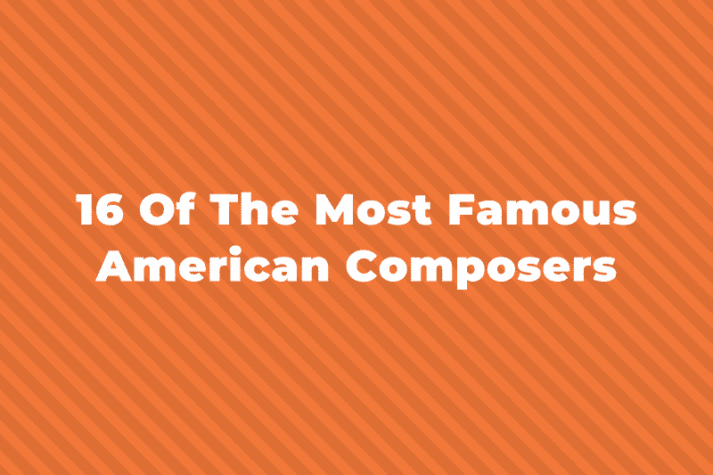 16 Of The Greatest American Composers You Should Know