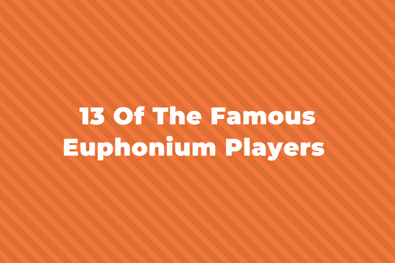 13 Of The Most Famous Euphonium Players You Should Know