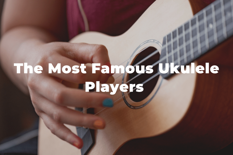 18 Of The Most Famous Ukulele Players You Should Know