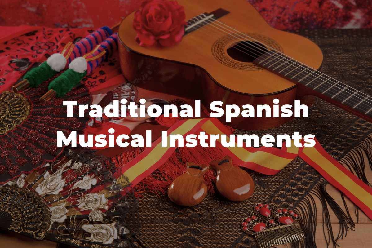 12 Traditional Spanish Musical Instruments You Should Know