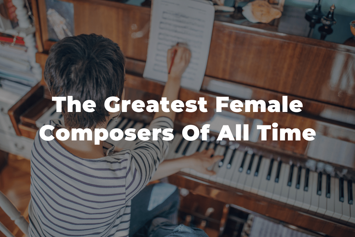 25 Of The Greatest Female Composers Of All Time