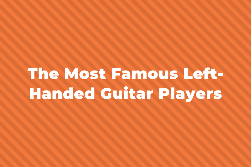 13 Of The Most Famous LeftHanded Guitar Players