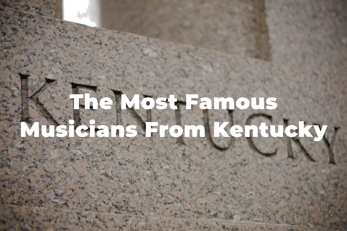 18 Of The Greatest And Most Famous Musicians From Kentucky