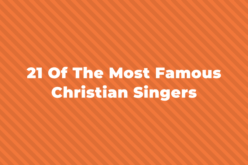 21 Of The Greatest And Most Famous Christian Singers
