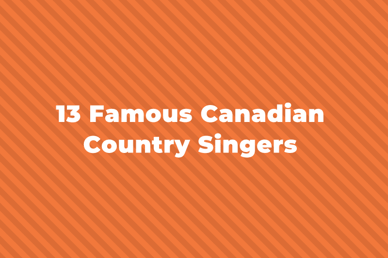 13 Of The Greatest And Most Famous Canadian Country Singers