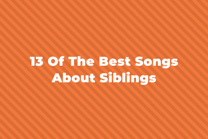 13 Best Songs About Siblings Of All Time