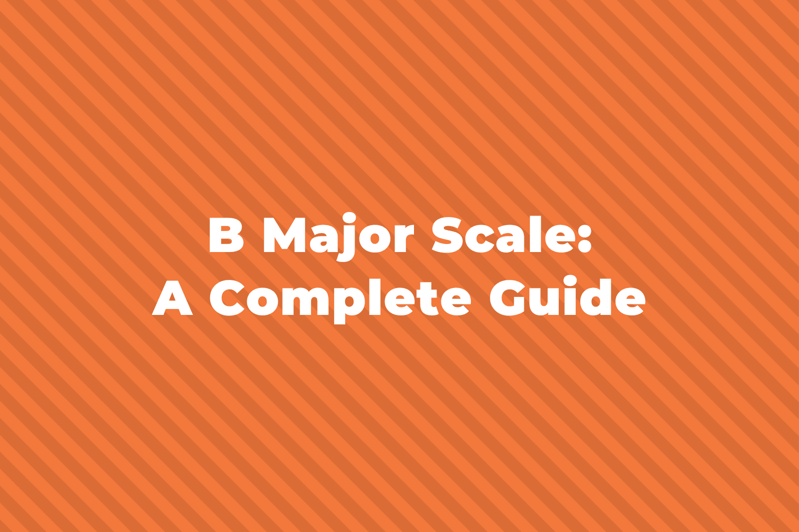 B Major Scale A Complete Guide