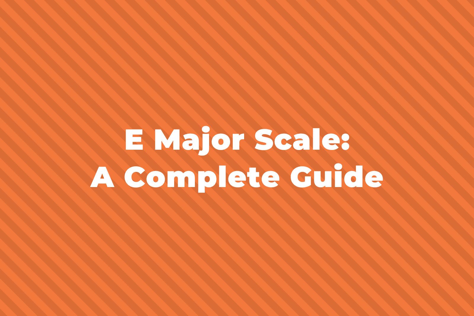 E Major Scale A Complete Guide