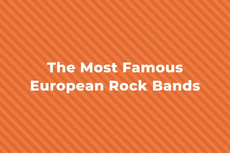 12 Of The Greatest And Most Famous European Rock Bands