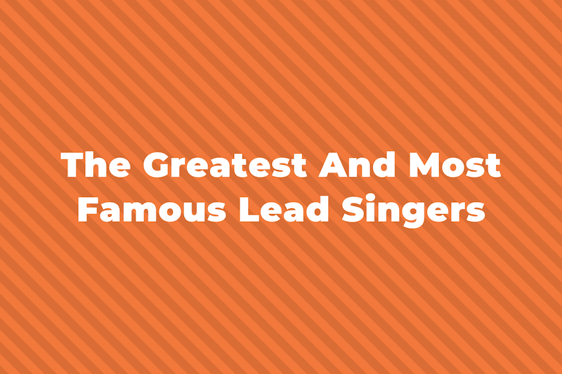 21 Of The Greatest And Most Famous Lead Singers Of All Time